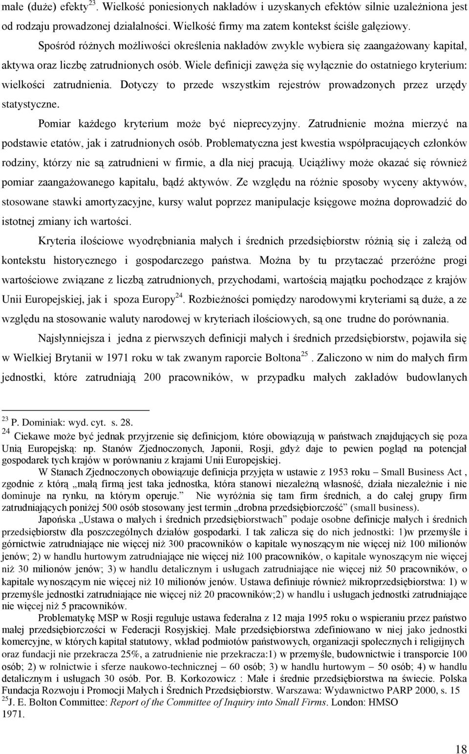 Wiele definicji zawęża się wyłącznie do ostatniego kryterium: wielkości zatrudnienia. Dotyczy to przede wszystkim rejestrów prowadzonych przez urzędy statystyczne.