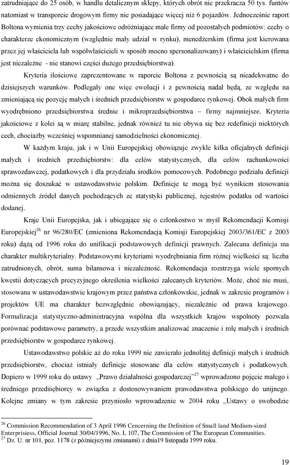 kierowana przez jej właściciela lub współwłaścicieli w sposób mocno spersonalizowany) i właścicielskim (firma jest niezależne - nie stanowi części dużego przedsiębiorstwa).