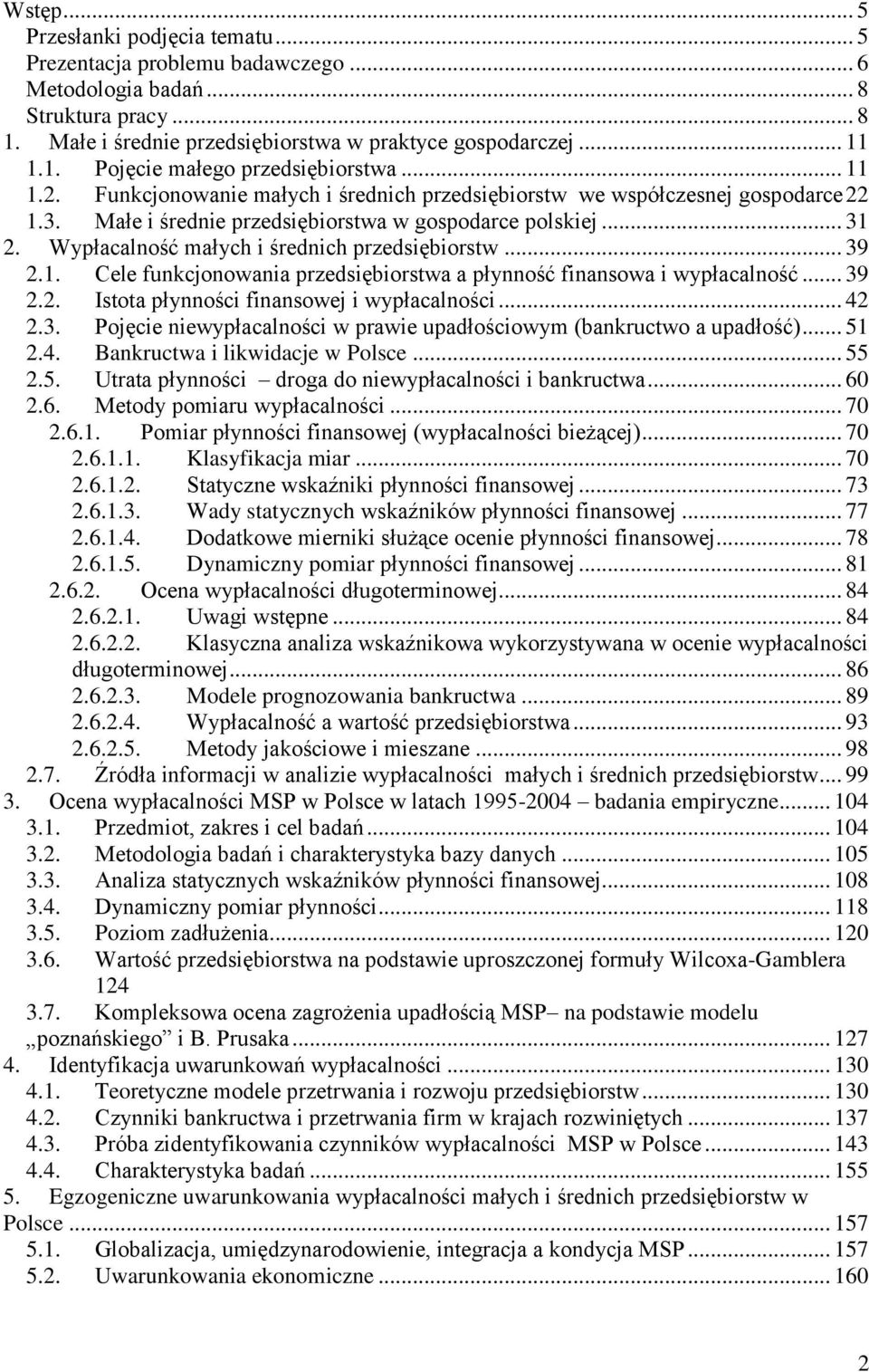 Wypłacalność małych i średnich przedsiębiorstw... 39 2.1. Cele funkcjonowania przedsiębiorstwa a płynność finansowa i wypłacalność... 39 2.2. Istota płynności finansowej i wypłacalności... 42 2.3. Pojęcie niewypłacalności w prawie upadłościowym (bankructwo a upadłość).