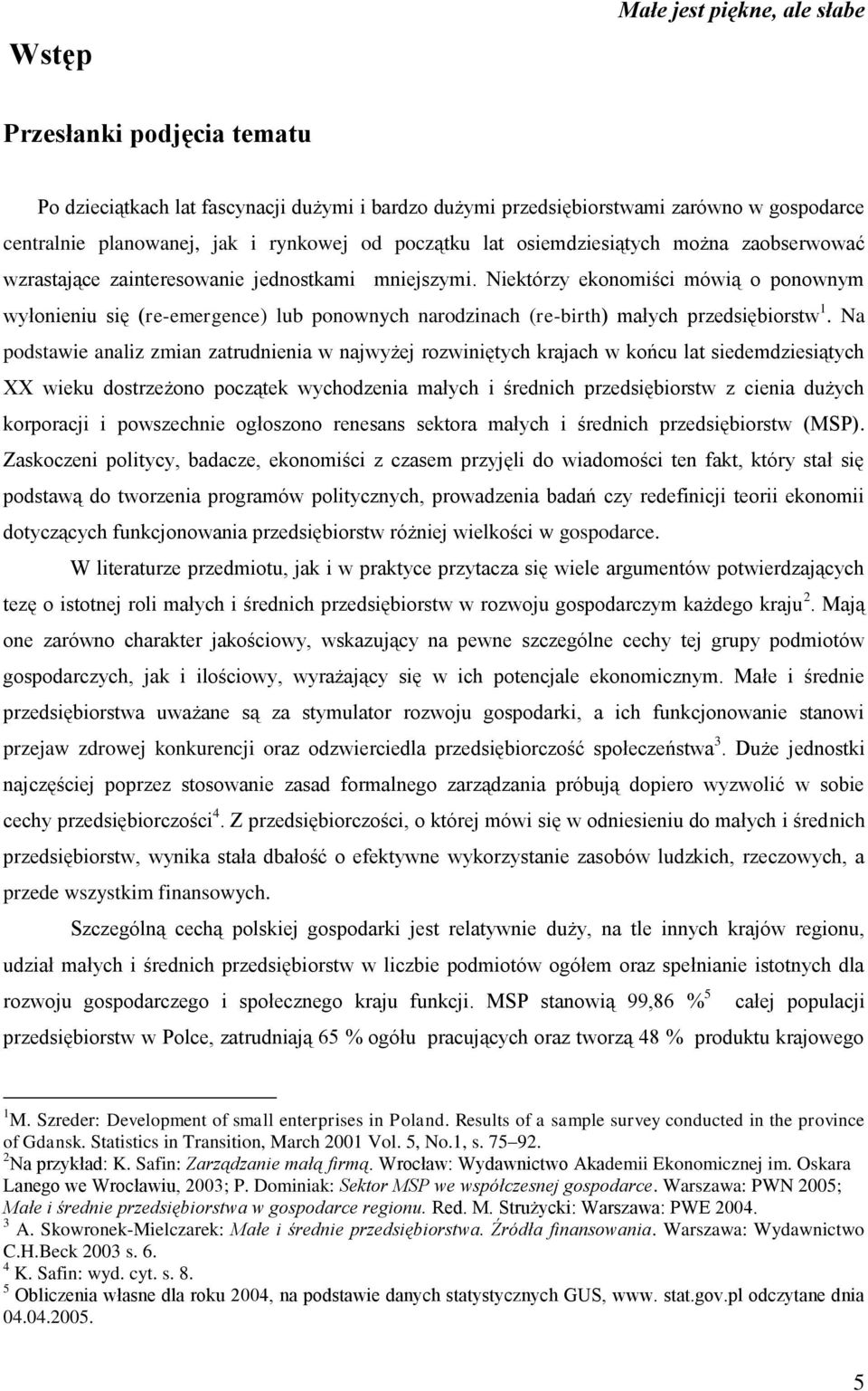 Niektórzy ekonomiści mówią o ponownym wyłonieniu się (re-emergence) lub ponownych narodzinach (re-birth) małych przedsiębiorstw 1.