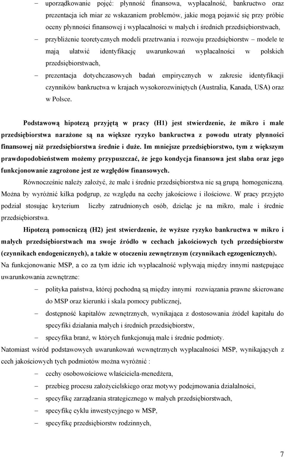 przedsiębiorstwach, prezentacja dotychczasowych badań empirycznych w zakresie identyfikacji czynników bankructwa w krajach wysokorozwiniętych (Australia, Kanada, USA) oraz w Polsce.