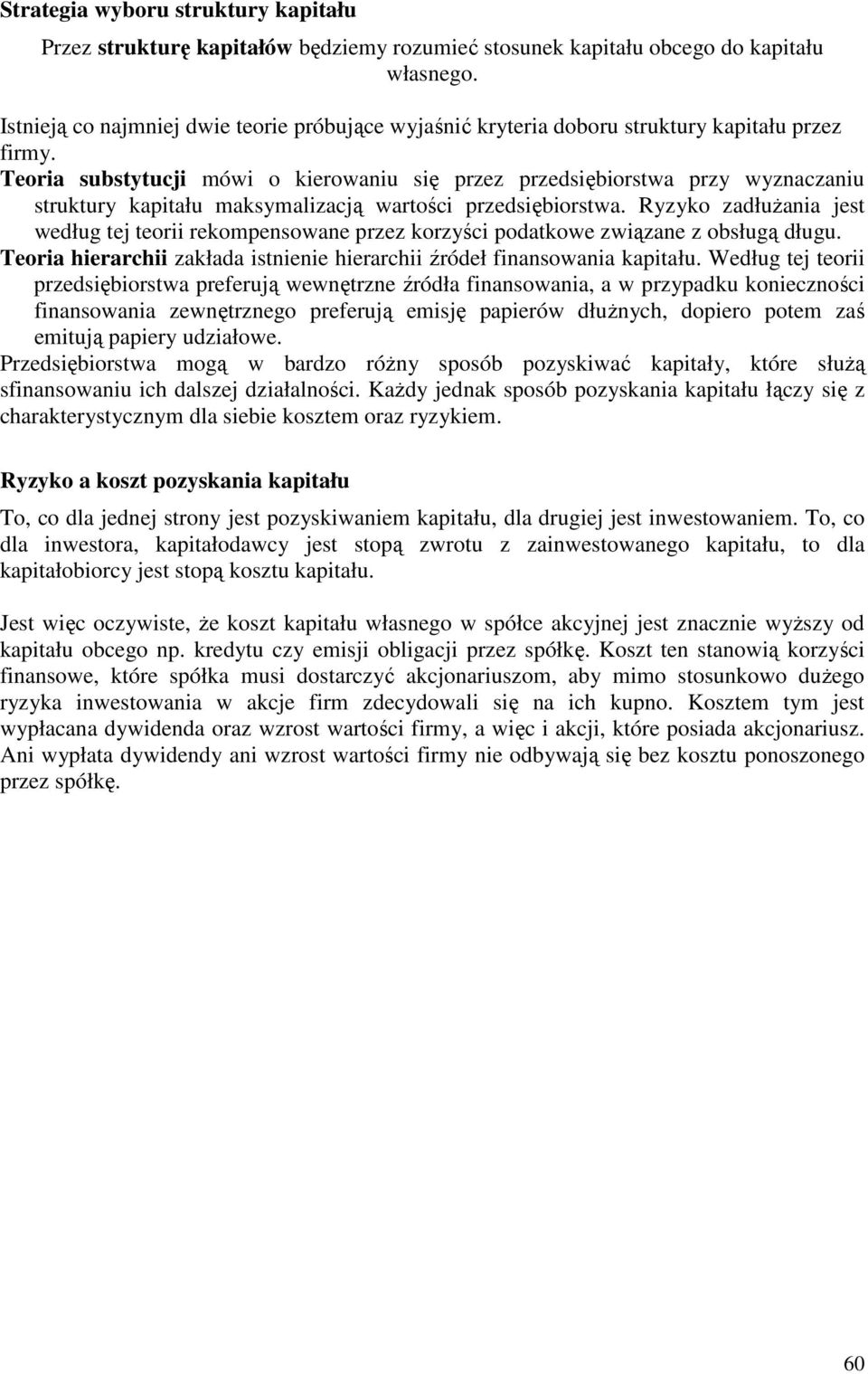 Teoria substytucji mówi o kierowaniu się przez przedsiębiorstwa przy wyznaczaniu struktury kapitału maksymalizacją wartości przedsiębiorstwa.