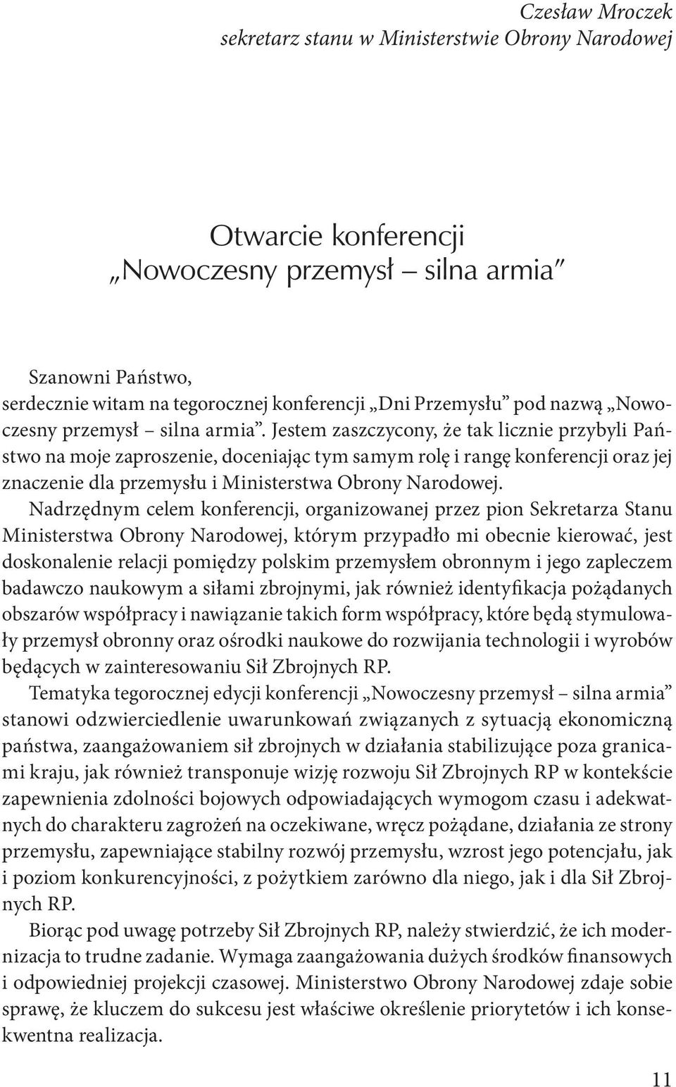 Jestem zaszczycony, że tak licznie przybyli Państwo na moje zaproszenie, doceniając tym samym rolę i rangę konferencji oraz jej znaczenie dla przemysłu i Ministerstwa Obrony Narodowej.