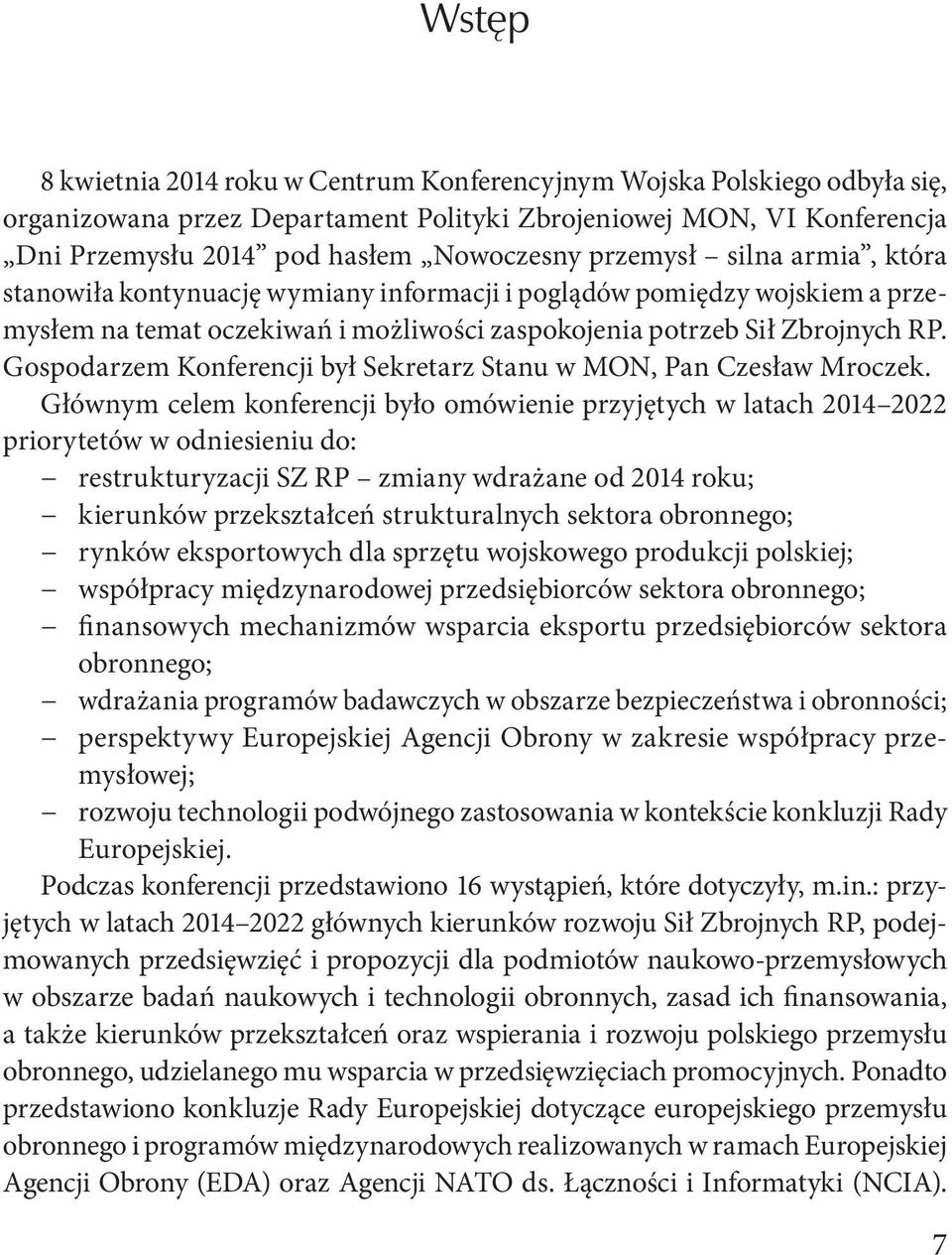 Gospodarzem Konferencji był Sekretarz Stanu w MON, Pan Czesław Mroczek.