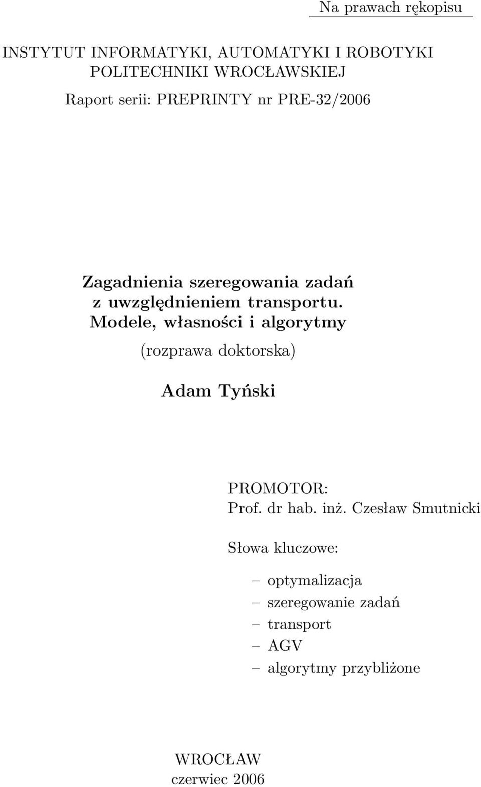 Modele, własności i algorytmy (rozprawa doktorska) Adam Tyński PROMOTOR: Prof. dr hab. inż.