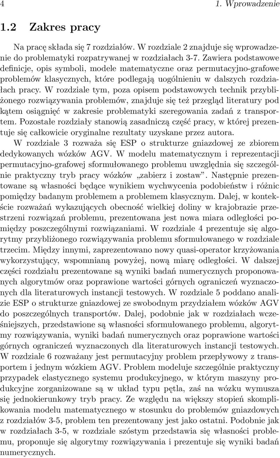 W rozdziale tym, poza opisem podstawowych technik przybliżonego rozwiązywania problemów, znajduje się też przegląd literatury pod kątem osiągnięć w zakresie problematyki szeregowania zadań z