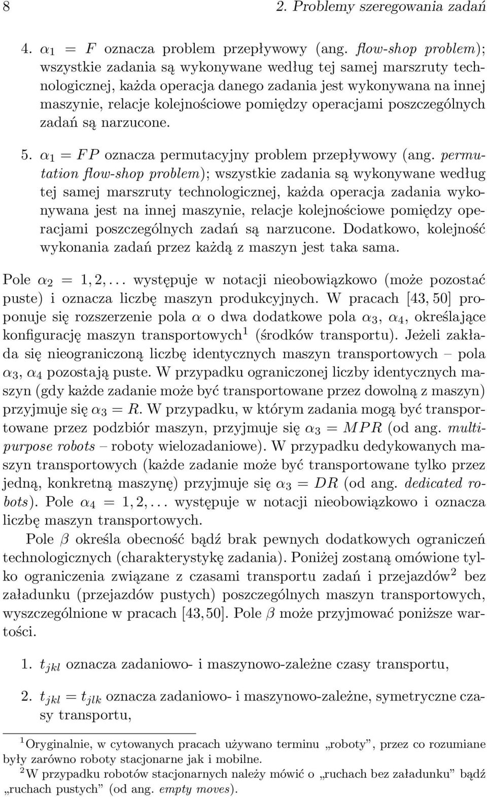 operacjami poszczególnych zadań są narzucone. 5. α 1 = F P oznacza permutacyjny problem przepływowy (ang.