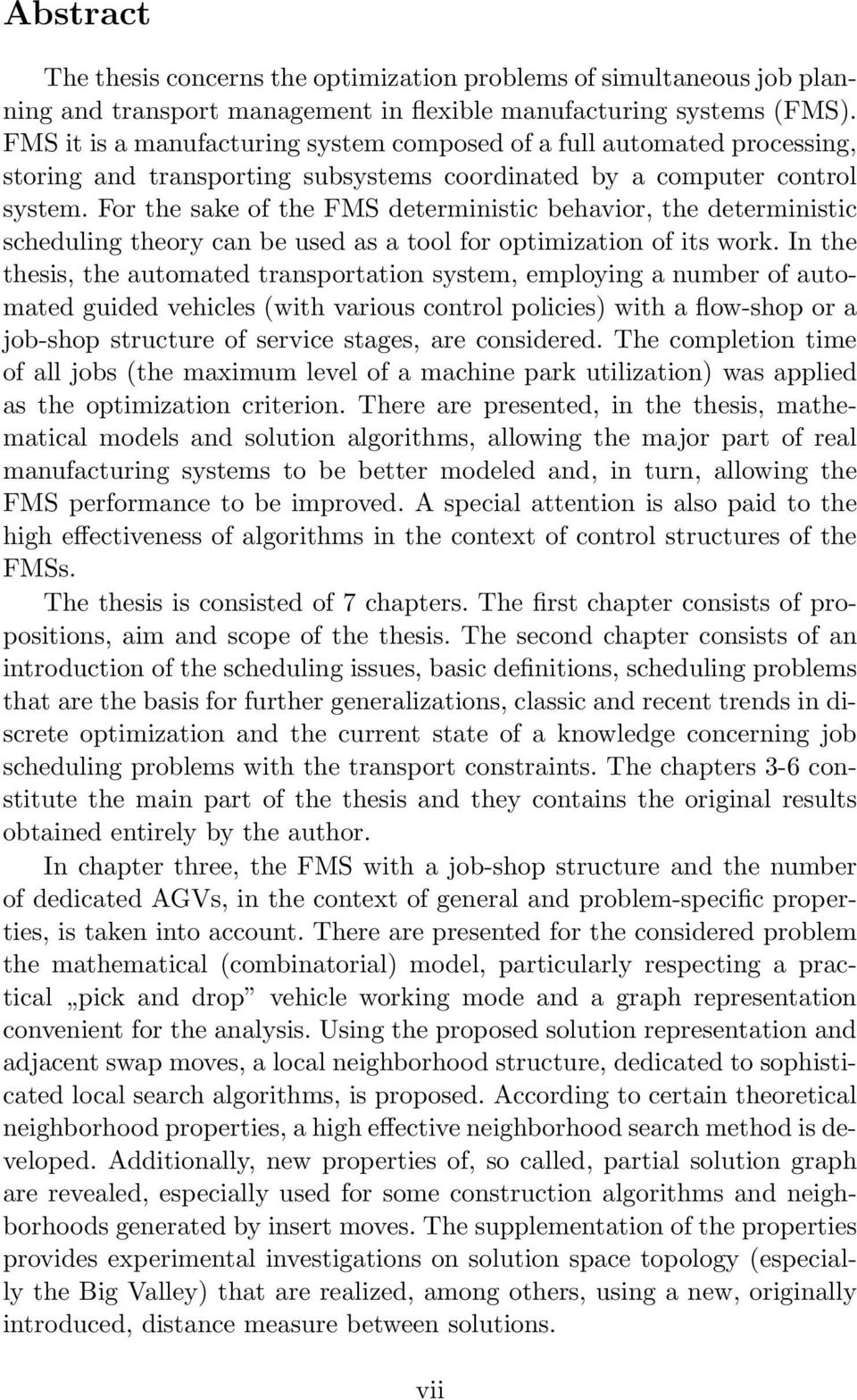 For the sake of the FMS deterministic behavior, the deterministic scheduling theory can be used as a tool for optimization of its work.