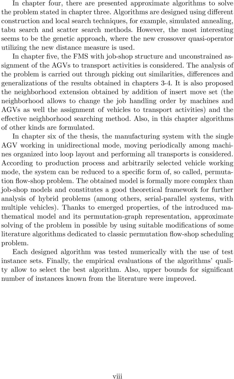 However, the most interesting seems to be the genetic approach, where the new crossover quasi-operator utilizing the new distance measure is used.