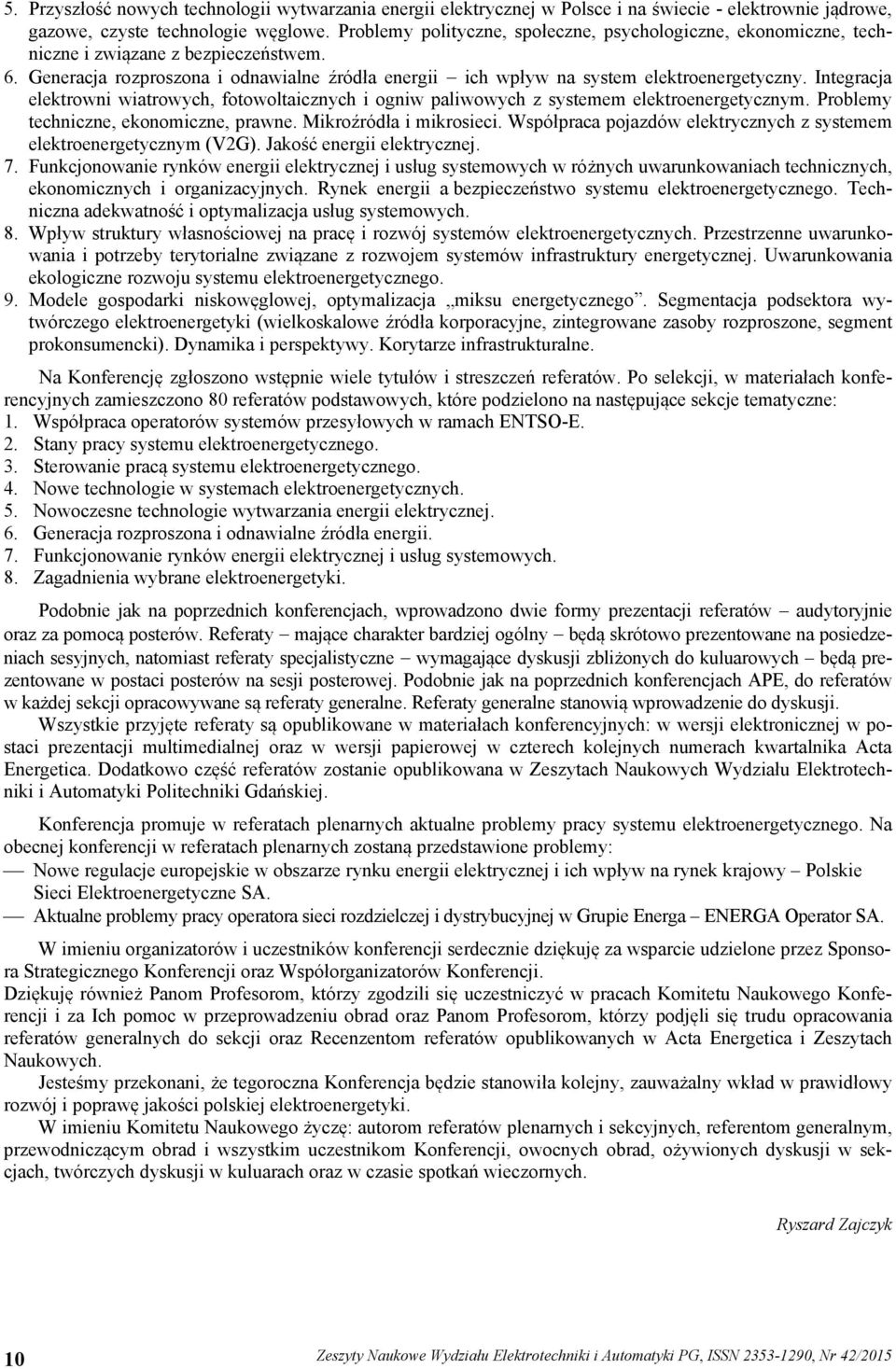 Integracja elektrowni wiatrowych, fotowoltaicznych i ogniw paliwowych z systemem elektroenergetycznym. Problemy techniczne, ekonomiczne, prawne. Mikroźródła i mikrosieci.