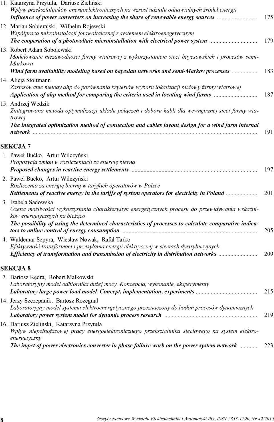 Marian Sobierajski, Wilhelm Rojewski Współpraca mikroinstalacji fotowoltaicznej z systemem elektroenegetycznym The cooperation of a photovoltaic microinstallation with electrical power system... 179 13.