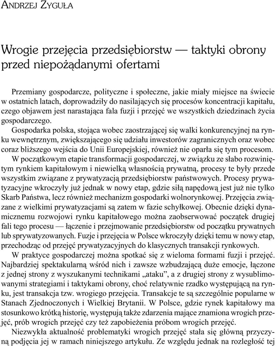 Gospodarka polska, stoj¹ca wobec zaostrzaj¹cej siê walki konkurencyjnej na rynku wewnêtrznym, zwiêkszaj¹cego siê udzia³u inwestorów zagranicznych oraz wobec coraz bli szego wejœcia do Unii