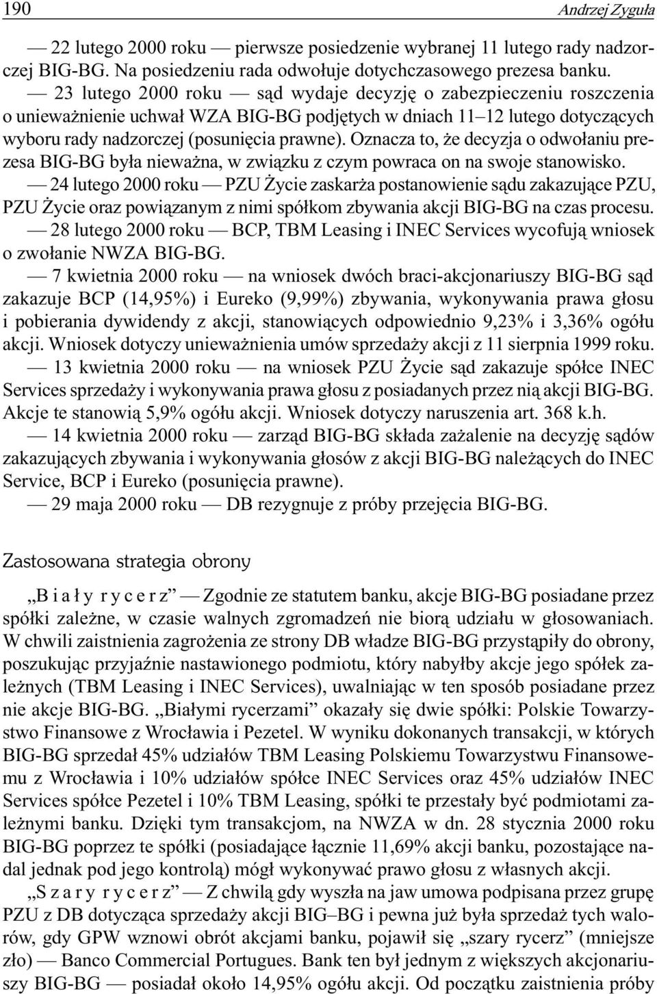 Oznacza to, e decyzja o odwo³aniu prezesa BIG-BG by³a niewa na, w zwi¹zku z czym powraca on na swoje stanowisko.