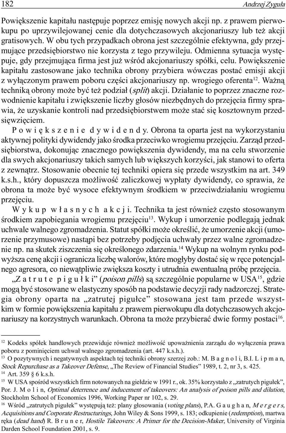 Odmienna sytuacja wystêpuje, gdy przejmuj¹ca firma jest ju wœród akcjonariuszy spó³ki, celu.