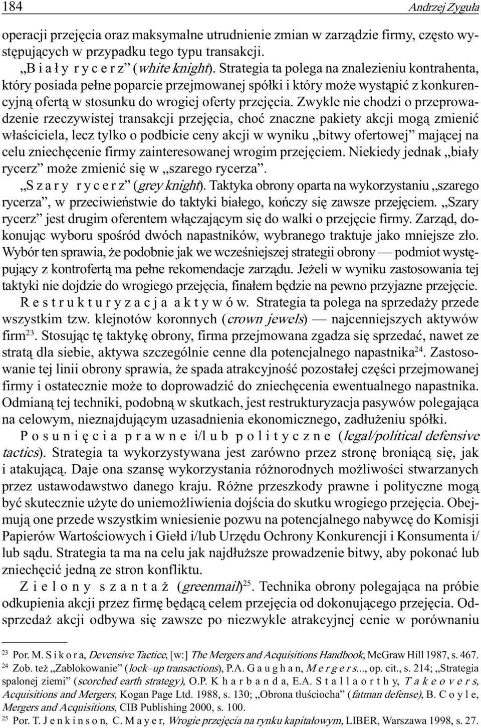 Zwykle nie chodzi o przeprowadzenie rzeczywistej transakcji przejêcia, choæ znaczne pakiety akcji mog¹ zmieniæ w³aœciciela, lecz tylko o podbicie ceny akcji w wyniku bitwy ofertowej maj¹cej na celu