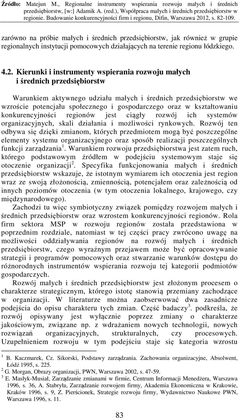 kształtowaniu konkurencyjności regionów jest ciągły rozwój ich systemów organizacyjnych, skali działania i możliwości rynkowych.