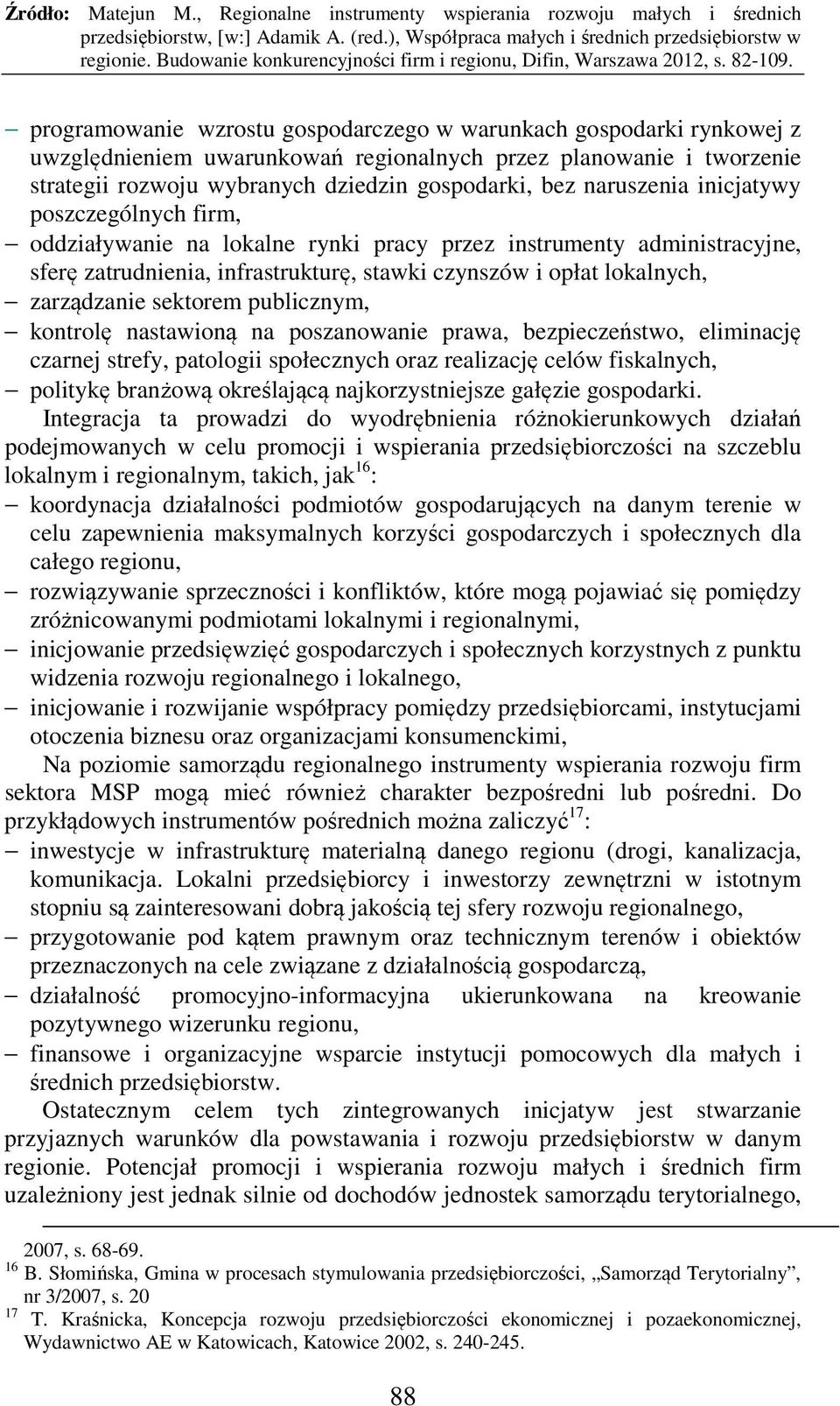 sektorem publicznym, kontrolę nastawioną na poszanowanie prawa, bezpieczeństwo, eliminację czarnej strefy, patologii społecznych oraz realizację celów fiskalnych, politykę branżową określającą