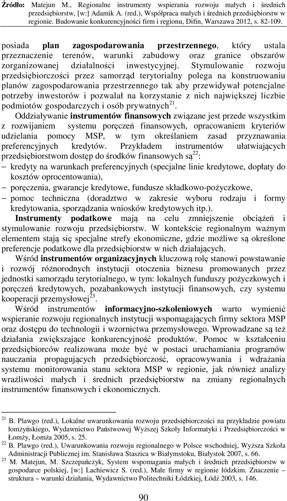 korzystanie z nich największej liczbie podmiotów gospodarczych i osób prywatnych 21.