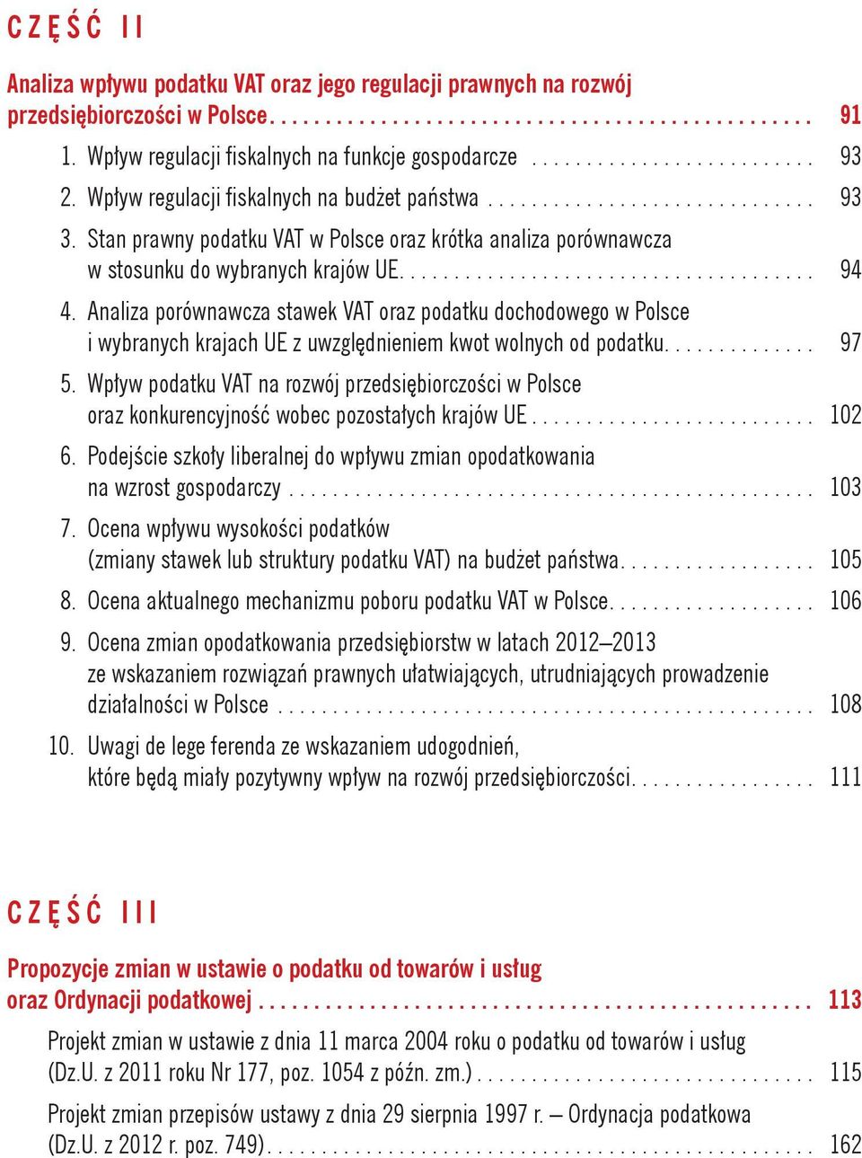 Stan prawny podatku VAT w Polsce oraz krótka analiza porównawcza w stosunku do wybranych krajów UE...................................... 94 4.