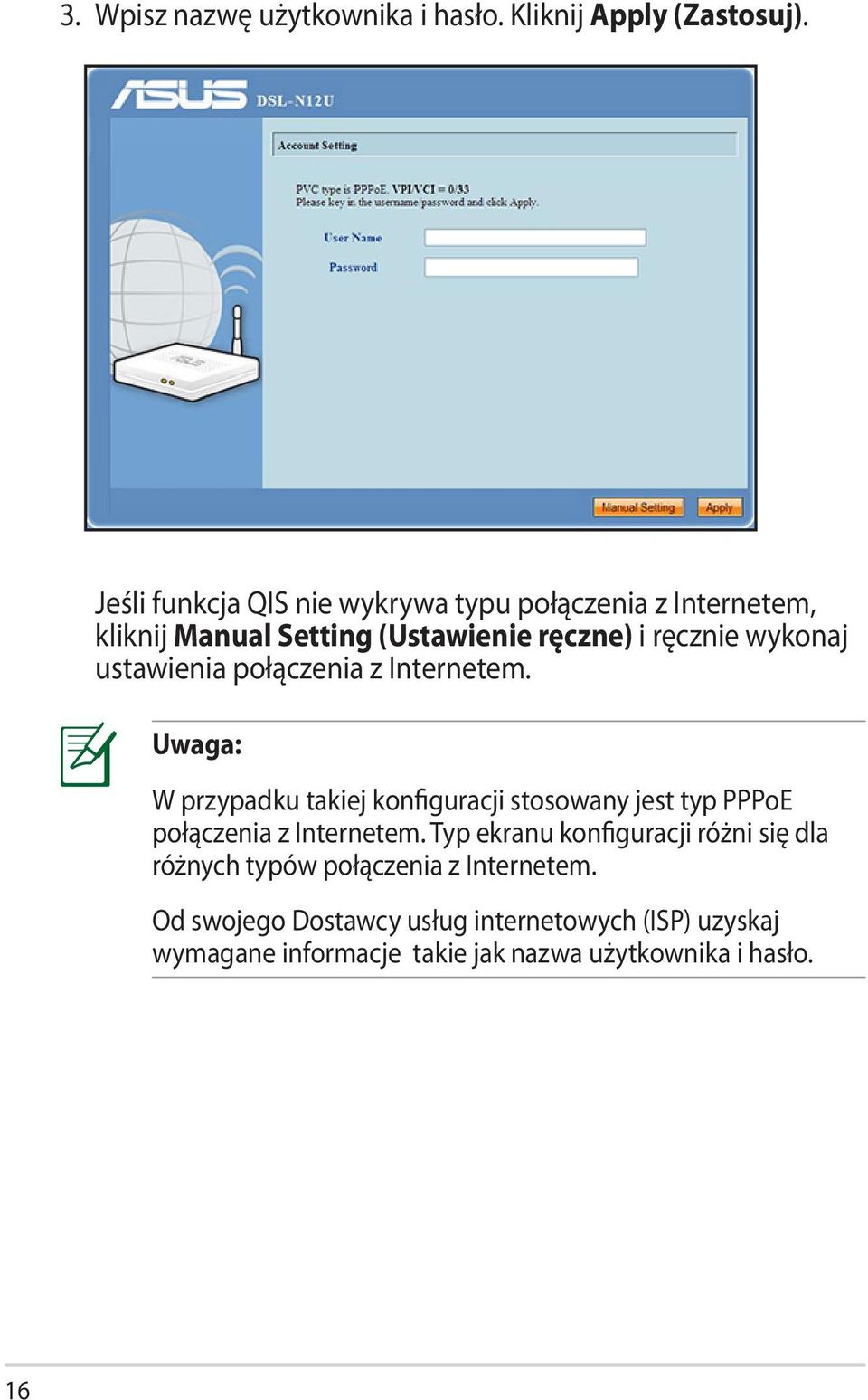 ustawienia połączenia z Internetem. Uwaga: W przypadku takiej konfiguracji stosowany jest typ PPPoE połączenia z Internetem.
