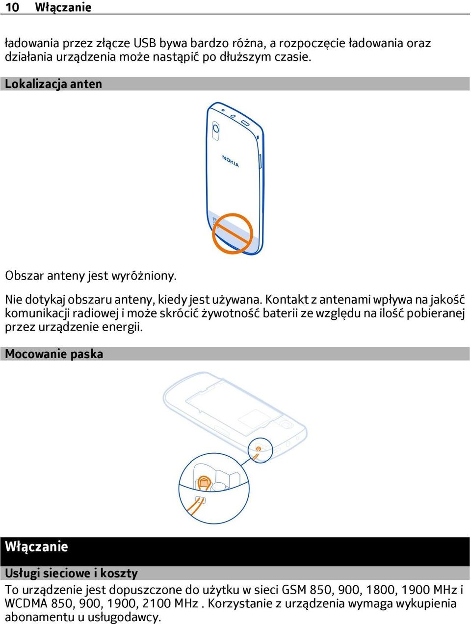 Kontakt z antenami wpływa na jakość komunikacji radiowej i może skrócić żywotność baterii ze względu na ilość pobieranej przez urządzenie energii.