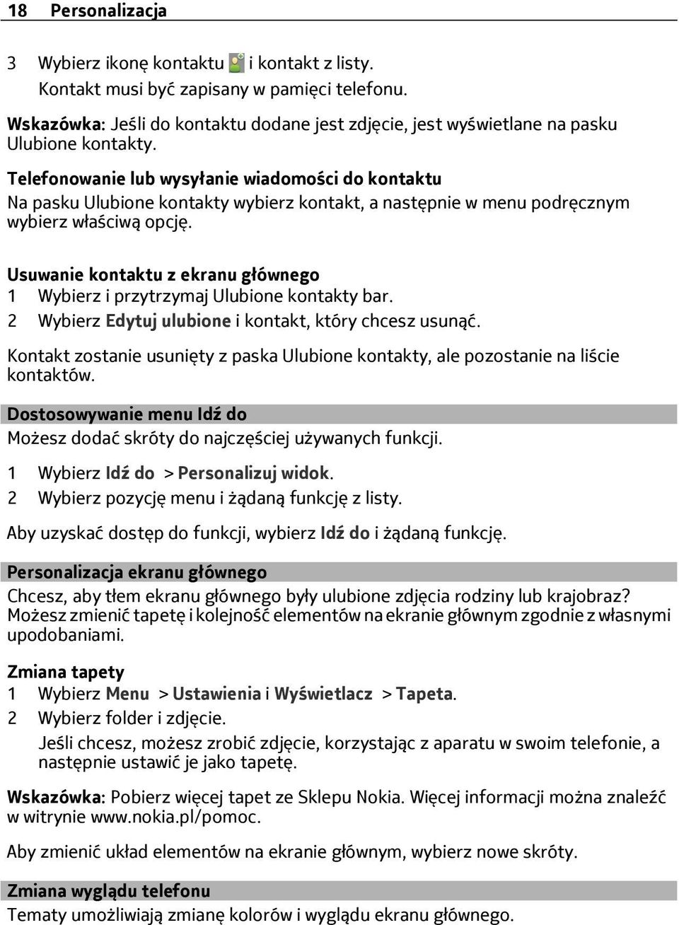 Telefonowanie lub wysyłanie wiadomości do kontaktu Na pasku Ulubione kontakty wybierz kontakt, a następnie w menu podręcznym wybierz właściwą opcję.