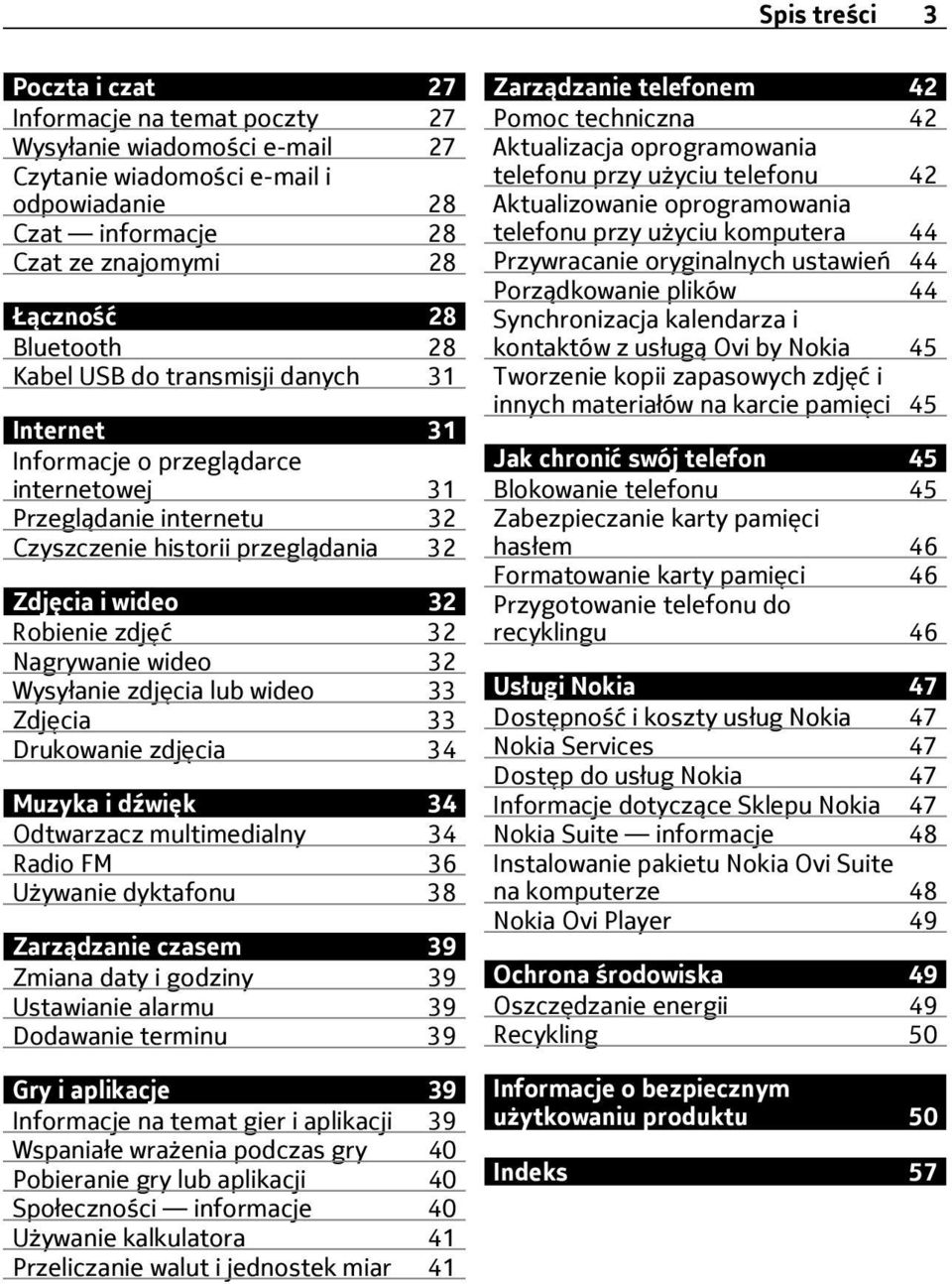 Nagrywanie wideo 32 Wysyłanie zdjęcia lub wideo 33 Zdjęcia 33 Drukowanie zdjęcia 34 Muzyka i dźwięk 34 Odtwarzacz multimedialny 34 Radio FM 36 Używanie dyktafonu 38 Zarządzanie czasem 39 Zmiana daty
