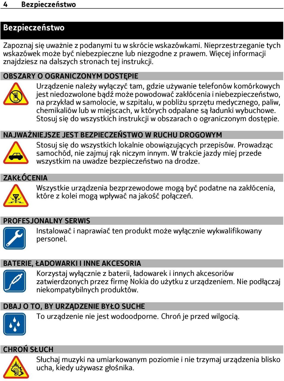 OBSZARY O OGRANICZONYM DOSTĘPIE Urządzenie należy wyłączyć tam, gdzie używanie telefonów komórkowych jest niedozwolone bądź może powodować zakłócenia i niebezpieczeństwo, na przykład w samolocie, w