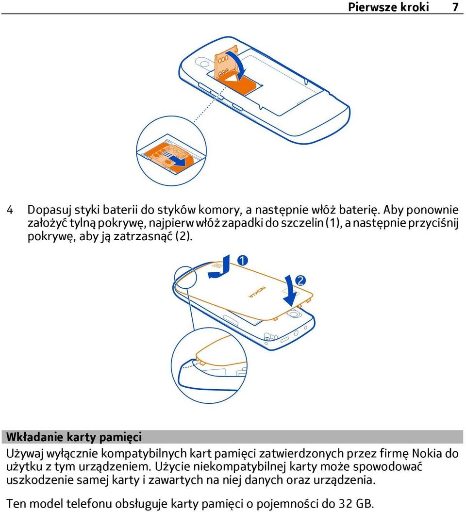 Wkładanie karty pamięci Używaj wyłącznie kompatybilnych kart pamięci zatwierdzonych przez firmę Nokia do użytku z tym urządzeniem.