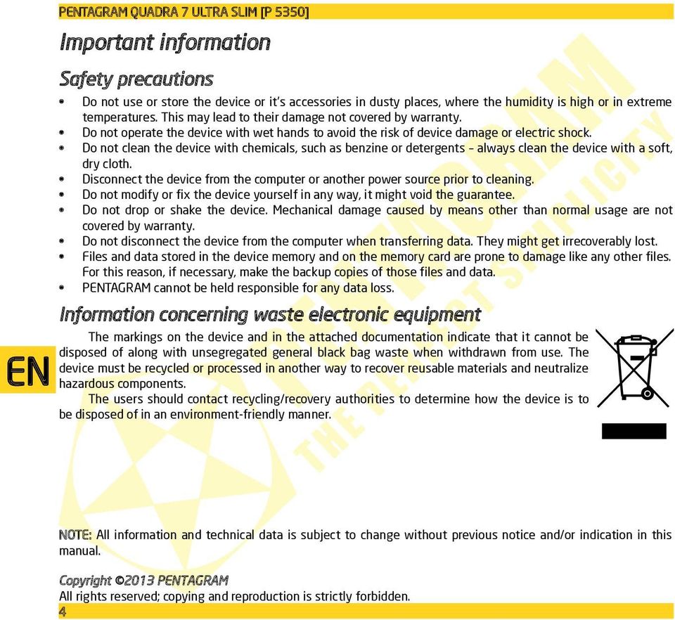 Do not clean the device with chemicals, such as benzine or detergents always clean the device with a soft, dry cloth. Disconnect the device from the computer or another power source prior to cleaning.