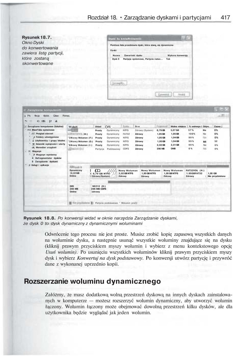 Okno Dyski do konwertowania zawiera listę partycji, które zostaną skonwertowane Dyski ilu kmiwrriiiwmiiii Poniższa lista przedstawia dyski, która staną, sie dynamiczne Dyski: Nazwa Zawartość dysku