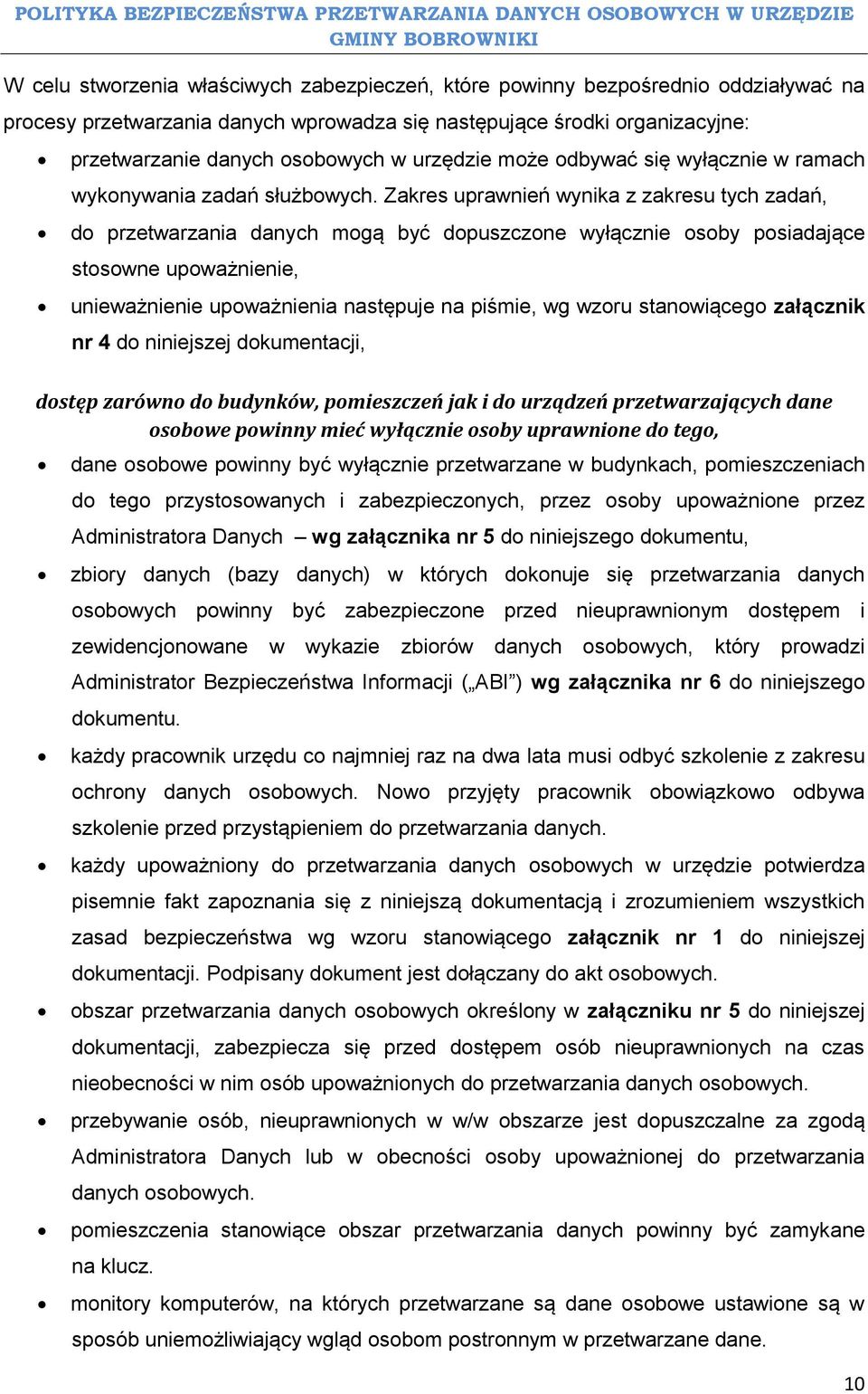 Zakres uprawnień wynika z zakresu tych zadań, do przetwarzania danych mogą być dopuszczone wyłącznie osoby posiadające stosowne upoważnienie, unieważnienie upoważnienia następuje na piśmie, wg wzoru