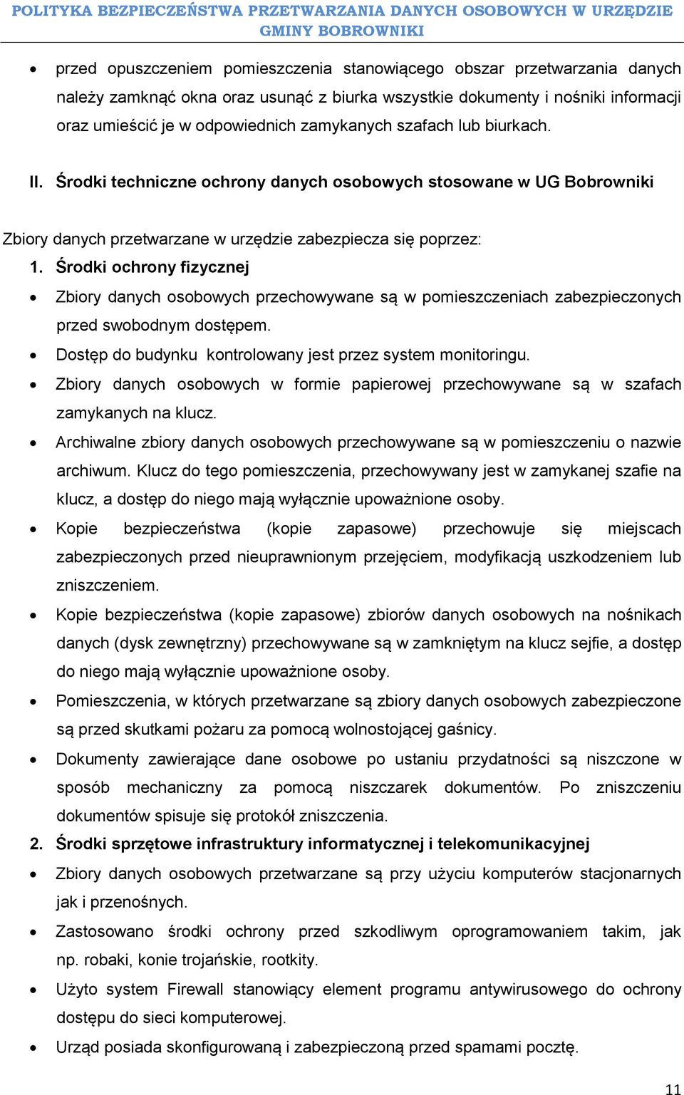 Środki ochrony fizycznej Zbiory danych osobowych przechowywane są w pomieszczeniach zabezpieczonych przed swobodnym dostępem. Dostęp do budynku kontrolowany jest przez system monitoringu.