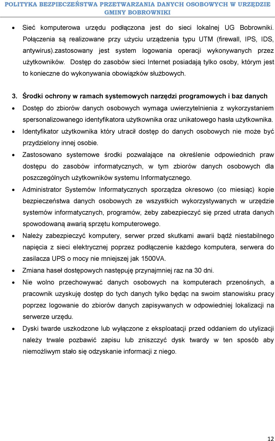 Środki ochrony w ramach systemowych narzędzi programowych i baz danych Dostęp do zbiorów danych osobowych wymaga uwierzytelnienia z wykorzystaniem spersonalizowanego identyfikatora użytkownika oraz