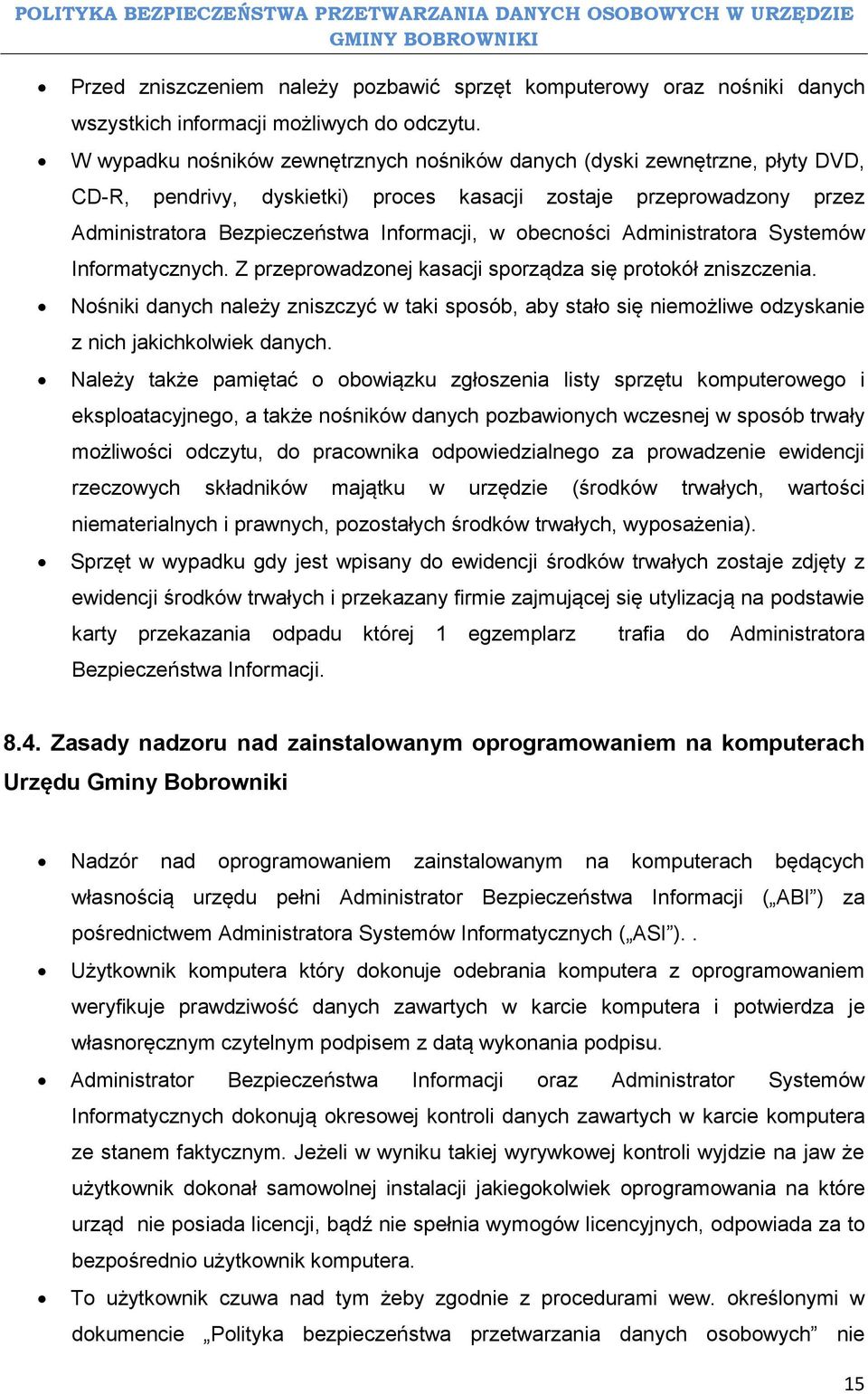 obecności Administratora Systemów Informatycznych. Z przeprowadzonej kasacji sporządza się protokół zniszczenia.