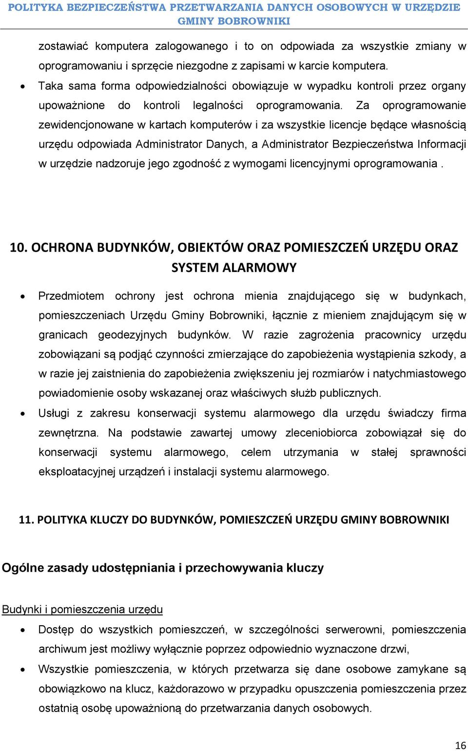 Za oprogramowanie zewidencjonowane w kartach komputerów i za wszystkie licencje będące własnością urzędu odpowiada Administrator Danych, a Administrator Bezpieczeństwa Informacji w urzędzie nadzoruje