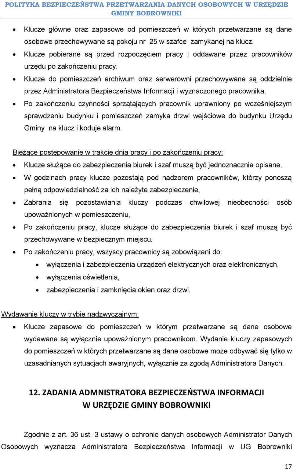 Klucze do pomieszczeń archiwum oraz serwerowni przechowywane są oddzielnie przez Administratora Bezpieczeństwa Informacji i wyznaczonego pracownika.