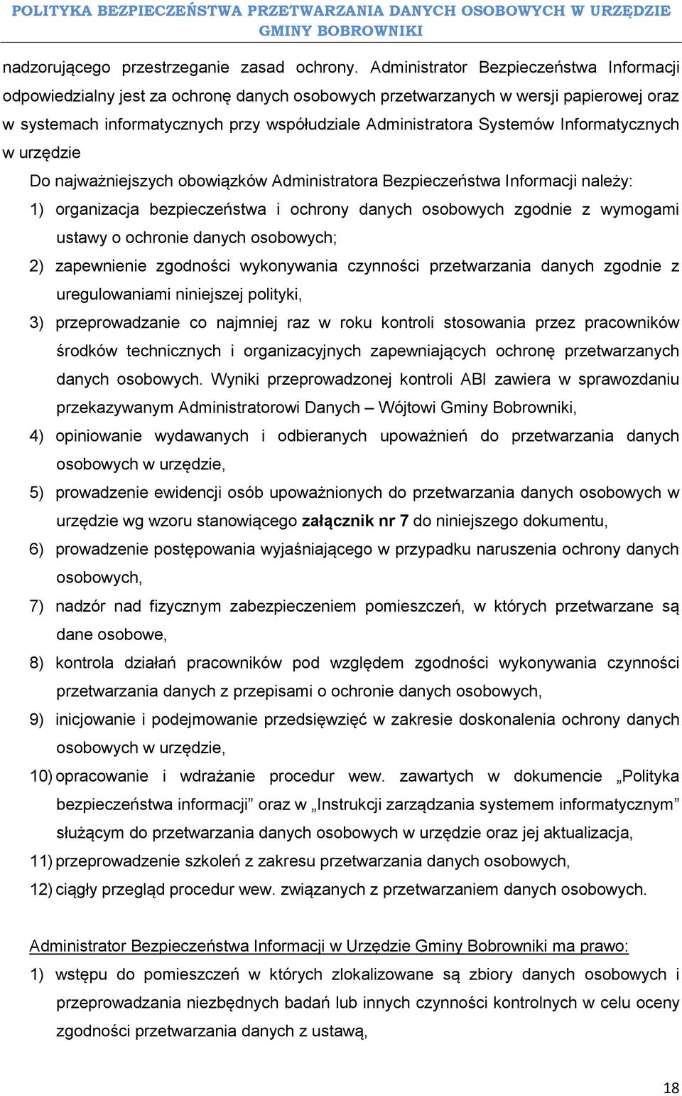 Informatycznych w urzędzie Do najważniejszych obowiązków Administratora Bezpieczeństwa Informacji należy: 1) organizacja bezpieczeństwa i ochrony danych osobowych zgodnie z wymogami ustawy o ochronie