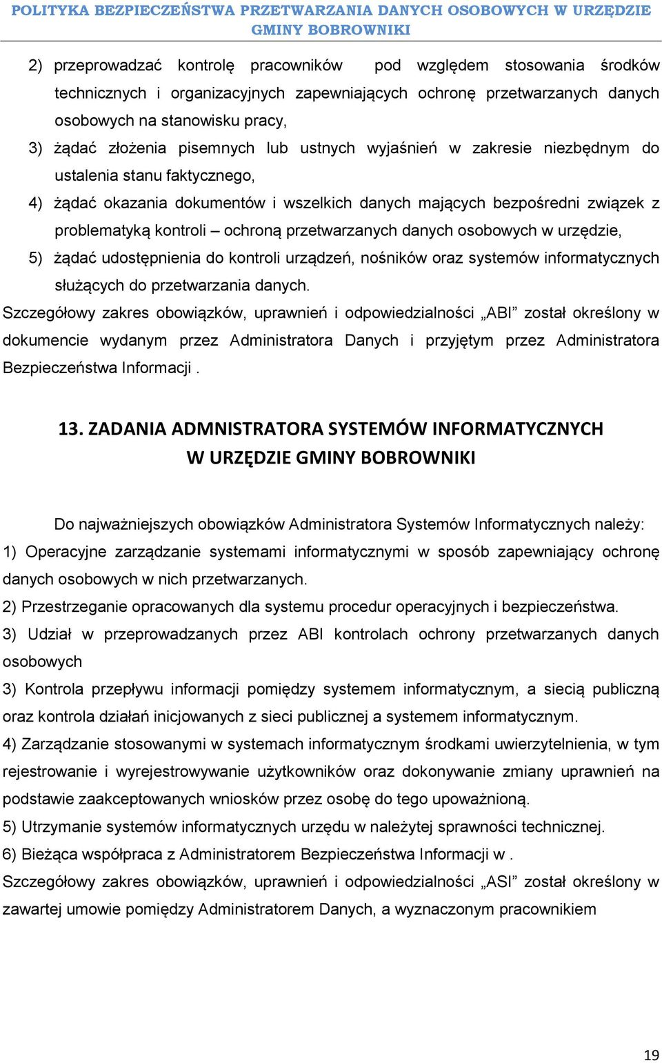 przetwarzanych danych osobowych w urzędzie, 5) żądać udostępnienia do kontroli urządzeń, nośników oraz systemów informatycznych służących do przetwarzania danych.