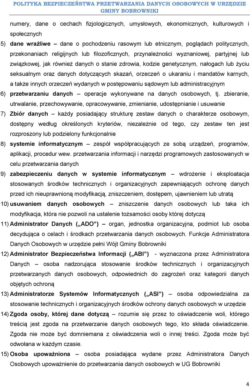 skazań, orzeczeń o ukaraniu i mandatów karnych, a także innych orzeczeń wydanych w postępowaniu sądowym lub administracyjnym 6) przetwarzaniu danych operacje wykonywane na danych osobowych, tj.