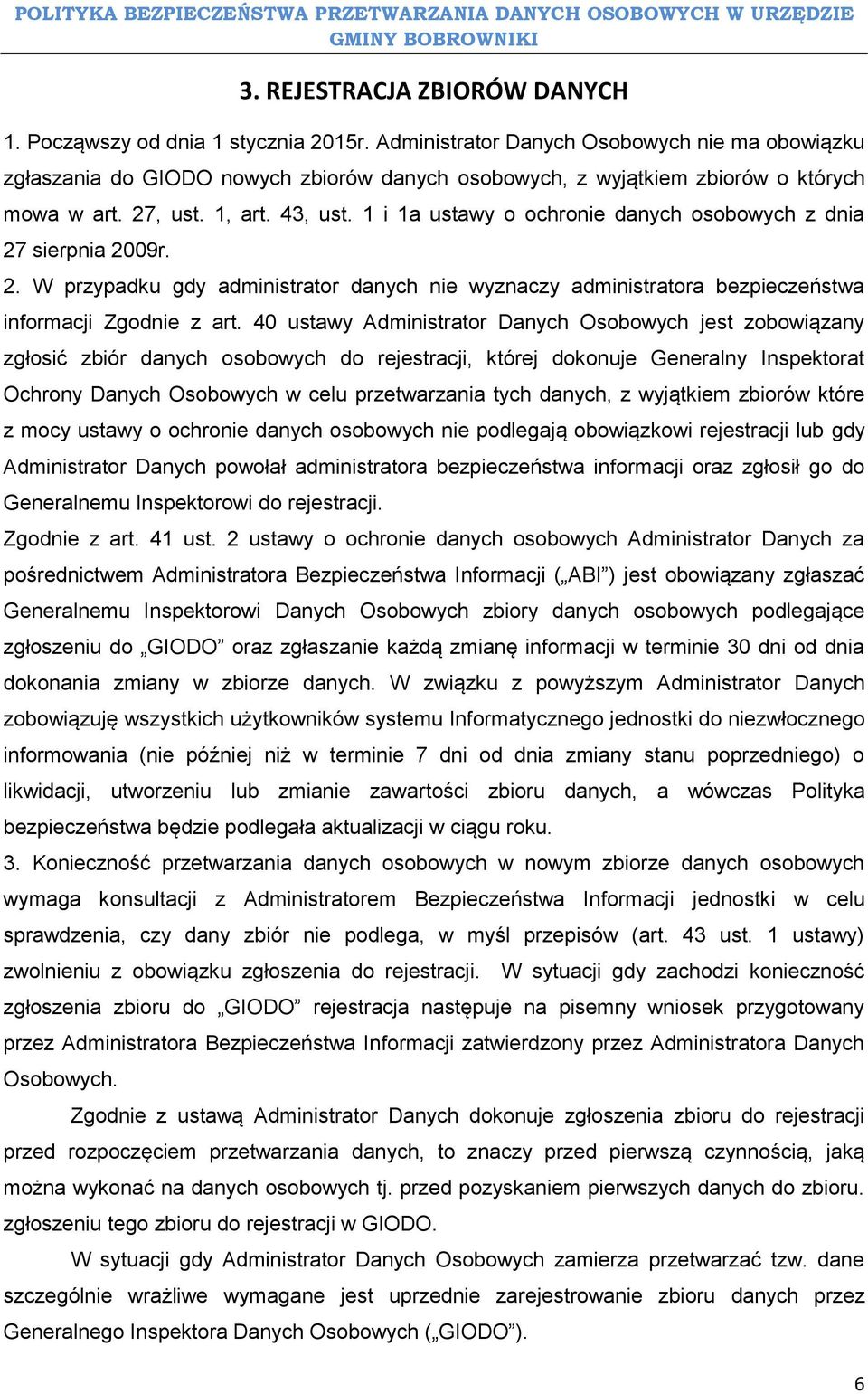 1 i 1a ustawy o ochronie danych osobowych z dnia 27 sierpnia 2009r. 2. W przypadku gdy administrator danych nie wyznaczy administratora bezpieczeństwa informacji Zgodnie z art.