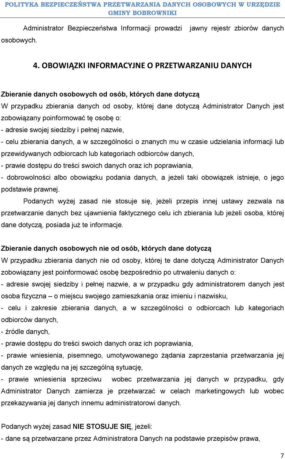 poinformować tę osobę o: - adresie swojej siedziby i pełnej nazwie, - celu zbierania danych, a w szczególności o znanych mu w czasie udzielania informacji lub przewidywanych odbiorcach lub