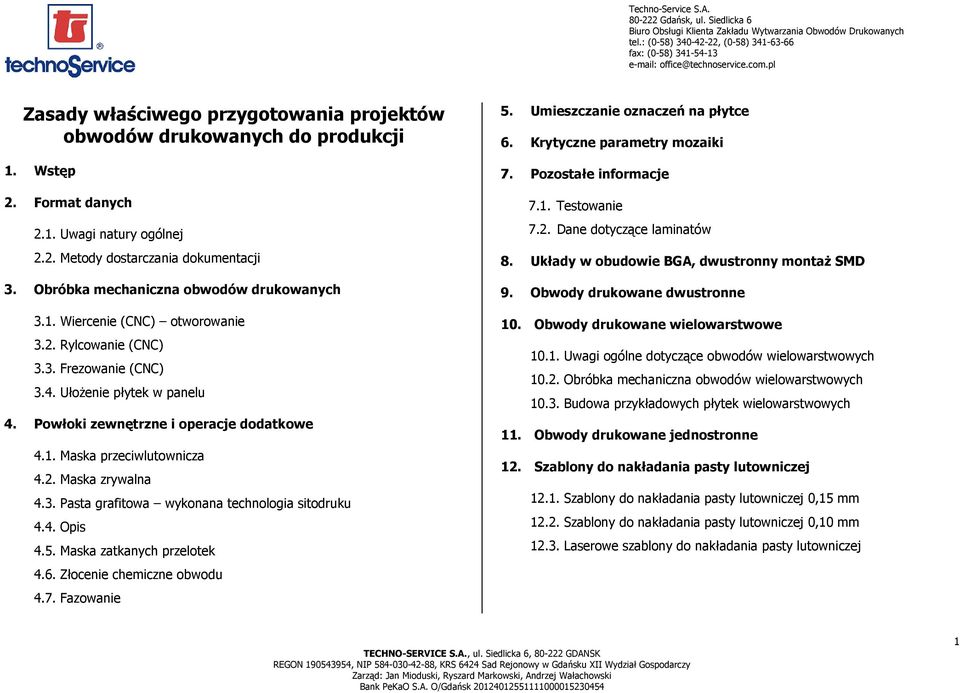 2. Maska zrywalna 4.3. Pasta grafitowa wykonana technologia sitodruku 4.4. Opis 4.5. Maska zatkanych przelotek 4.6. Złocenie chemiczne obwodu 4.7. Fazowanie 5. Umieszczanie oznaczeń na płytce 6.