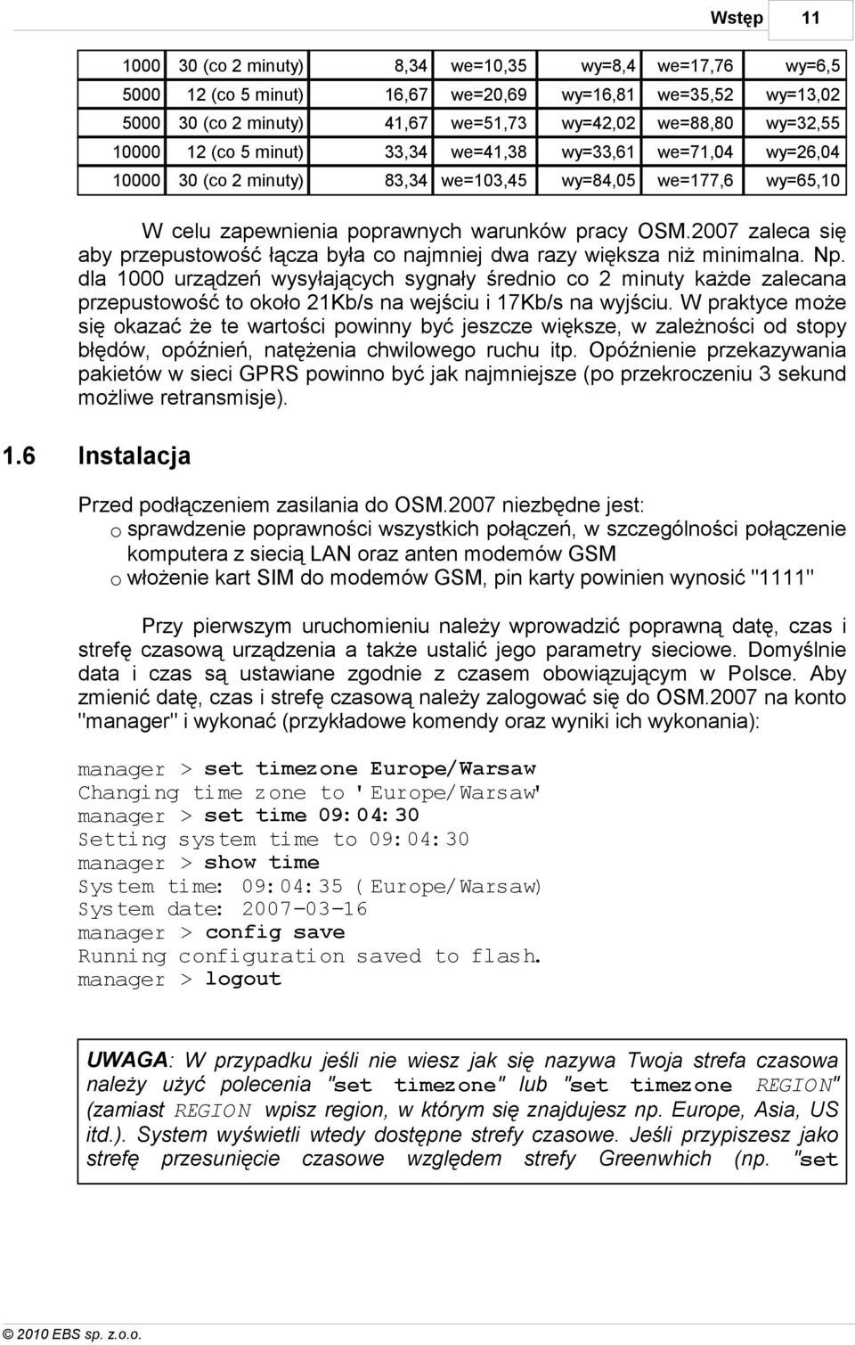 2007 zaleca się aby przepustowość łącza była co najmniej dwa razy większa niż minimalna. Np.