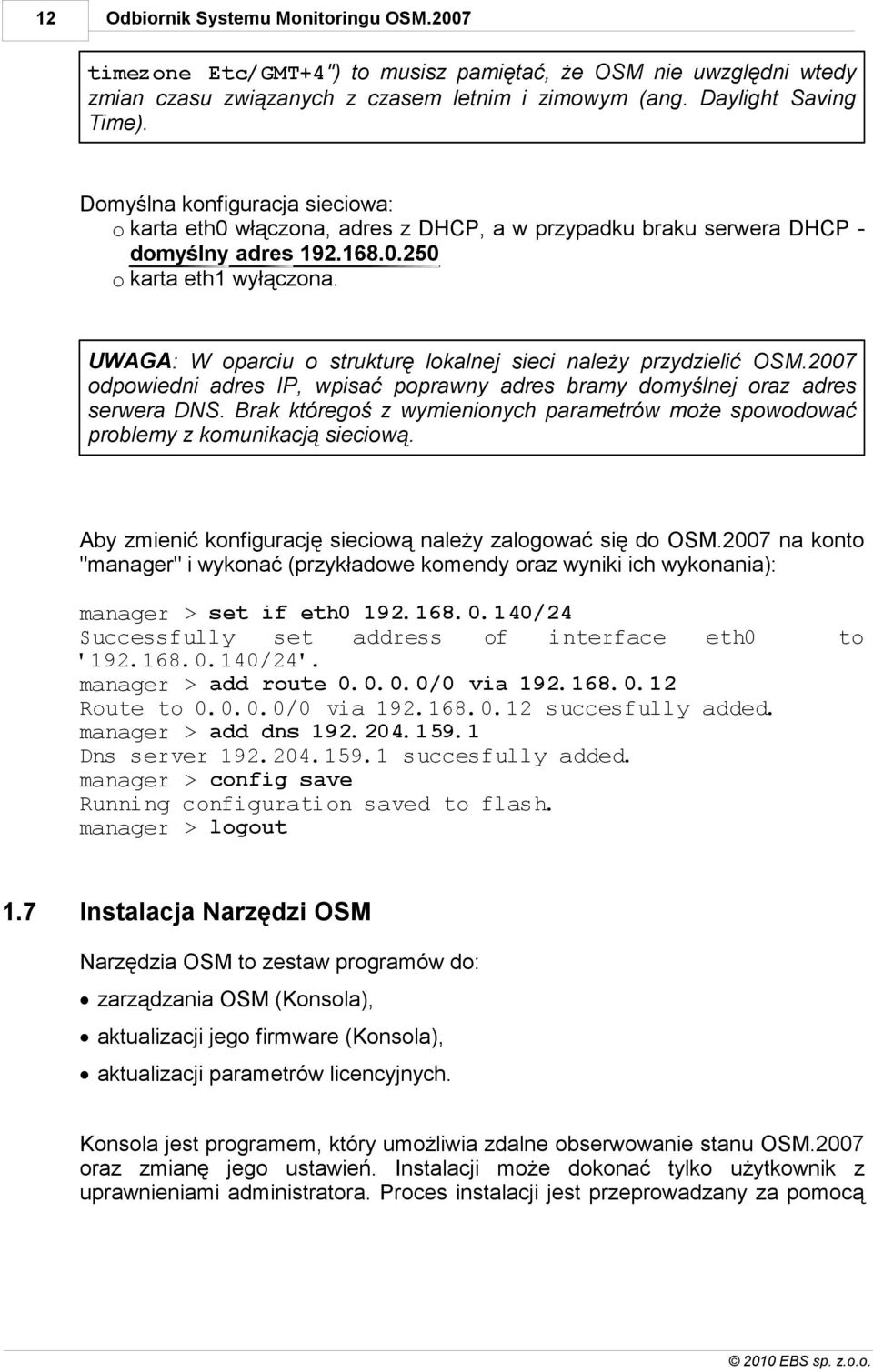 UWAGA: W oparciu o strukturę lokalnej sieci należy przydzielić OSM.2007 odpowiedni adres IP, wpisać poprawny adres bramy domyślnej oraz adres serwera DNS.