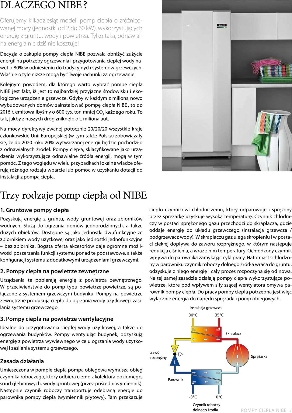 Decyzja o zakupie pompy ciepła NIBE pozwala obniżyć zużycie energii na potrzeby ogrzewania i przygotowania ciepłej wody nawet o 80% w odniesieniu do tradycyjnych systemów grzewczych.