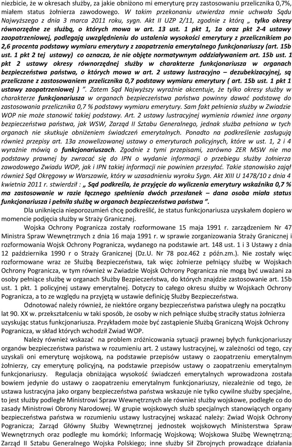 1 pkt 1, 1a oraz pkt 2-4 ustawy zaopatrzeniowej, podlegają uwzględnieniu do ustalenia wysokości emerytury z przelicznikiem po 2,6 procenta podstawy wymiaru emerytury z zaopatrzenia emerytalnego