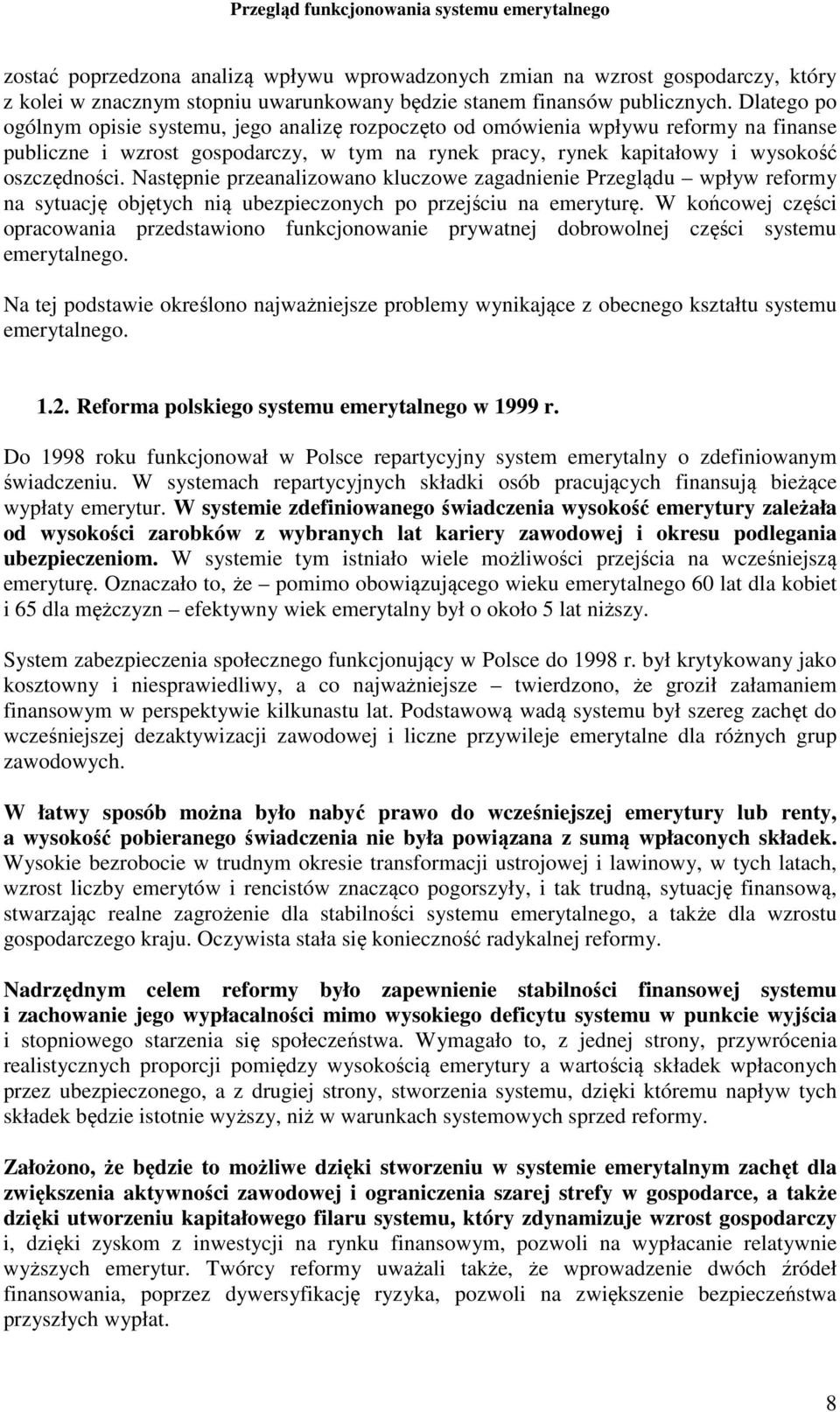 Następnie przeanalizowano kluczowe zagadnienie Przeglądu wpływ reformy na sytuację objętych nią ubezpieczonych po przejściu na emeryturę.