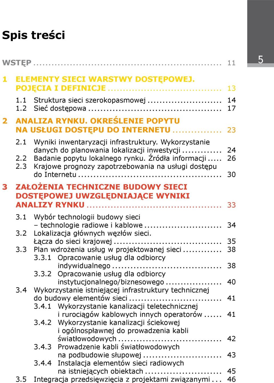 Źródła informacji 26 2.3 Krajowe prognozy zapotrzebowania na usługi dostępu do Internetu 30 ZAŁOŻENIA TECHNICZNE BUDOWY SIECI DOSTĘPOWEJ UWZGLĘDNIAJĄCE WYNIKI ANALIZY RYNKU 33 3.