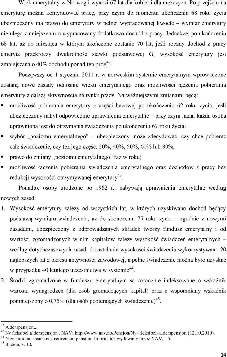 zmniejszeniu o wypracowany dodatkowo dochód z pracy.